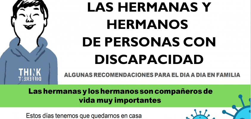 LAS HERMANAS Y HERMANOS DE PERSONAS CON DISCAPACIDAD ALGUNASRECOMENDACIONES PARAELDIAADIAENFAMILIA Lashermanasy loshermanossoncompañerosde vidamuy importantes Estos días tenemos que quedarnos en casa a causa del coronavirus.